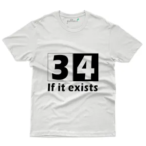 34 If It Exists T-Shirt - 34th Birthday Collection