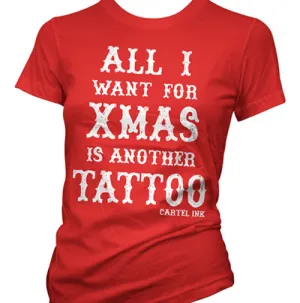 All I Want For Xmas Is Another Tattoo Women's T-Shirt